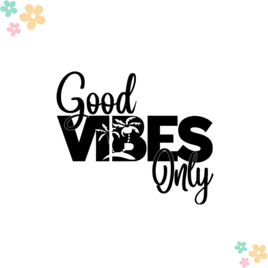 Good Vibes Only