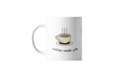 Mug - coffee needs you
